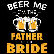 Beer Me I'm The Father Of The Bride DTF Transfer