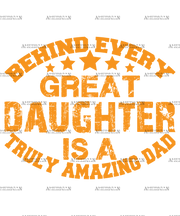 Behind Every Great Daughter Is A Truly Amazing Dad DTF Transfer
