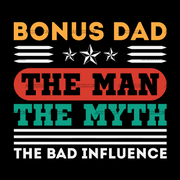 Bonus Dad The Man The Myth The Bad Influence-1 DTF Transfer