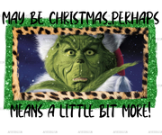 Christmas Perhaps Grinch DTF Transfer