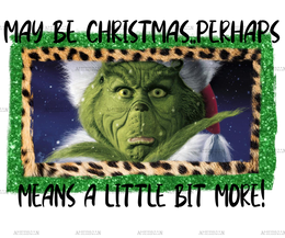Christmas Perhaps Grinch DTF Transfer