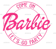 Come On Barbie Lets Go Party-2 DTF Transfer