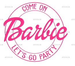 Come On Barbie Lets Go Party-2 DTF Transfer
