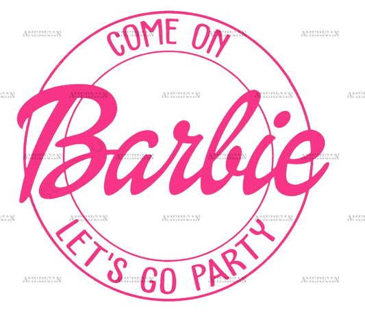 Come On Barbie Lets Go Party-2 DTF Transfer