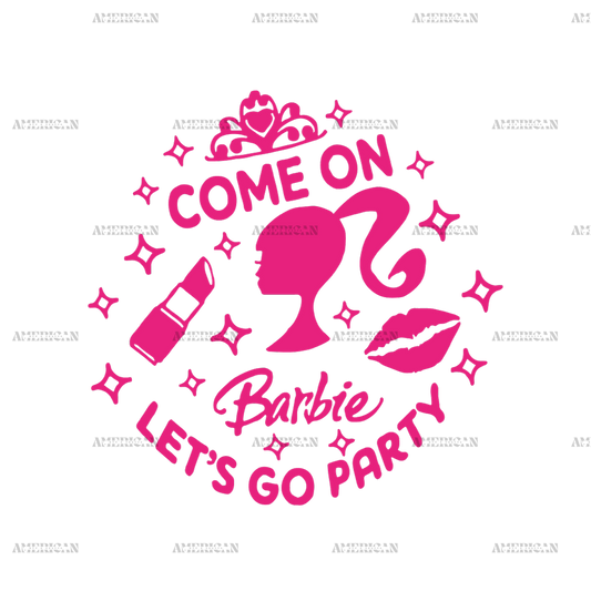 Come On Barbie Lets Go Party DTF Transfer