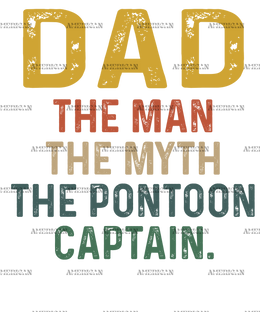 Dad The Man The Myth The Pontoon Captain DTF Transfer