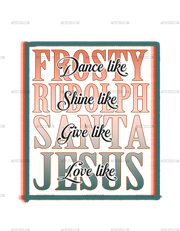 Dance Like Frosty Shine Like Rudolph Give Like Santa DTF Transfer