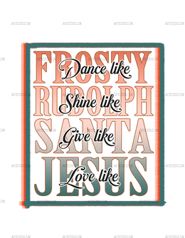 Dance Like Frosty Shine Like Rudolph Give Like Santa DTF Transfer