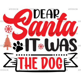 Dear Santa It Was The Dog DTF Transfer