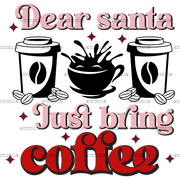 Dear Santa Just Bring Coffee DTF Transfer