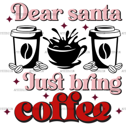 Dear Santa Just Bring Coffee DTF Transfer