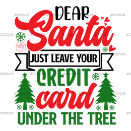 Dear Santa Just Leave Your Credit Card Under The Tree DTF Transfer