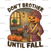 Don't Brother Until Fall-1 DTF Transfer