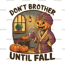 Don't Brother Until Fall-1 DTF Transfer
