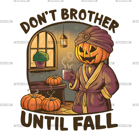 Don't Brother Until Fall-1 DTF Transfer