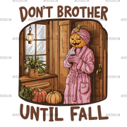 Don't Brother Until Fall-3 DTF Transfer