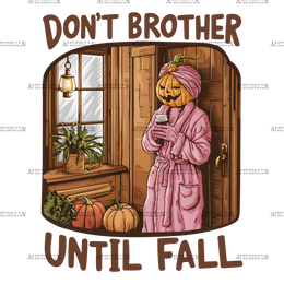Don't Brother Until Fall-3 DTF Transfer