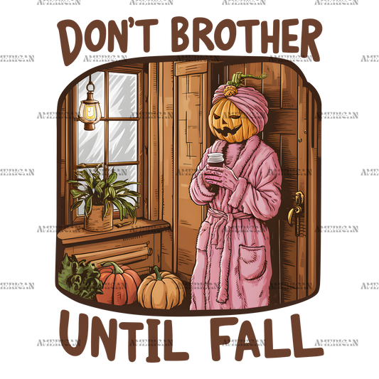 Don't Brother Until Fall-3 DTF Transfer