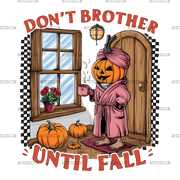 Don't Brother Until Fall-4 DTF Transfer