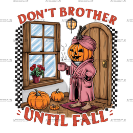 Don't Brother Until Fall-4 DTF Transfer