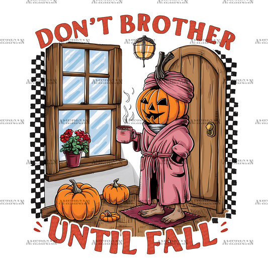 Don't Brother Until Fall-4 DTF Transfer