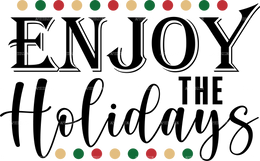 Enjoy The Holidays DTF Transfer