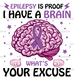 Epilepsy Is Proof I Have A Brain DTF Transfer