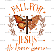 Fall For Jesus He Never Leaves-1 DTF Transfer