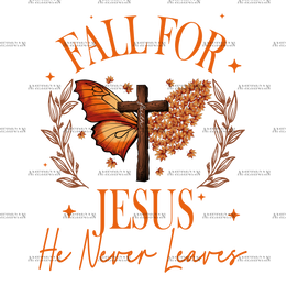 Fall For Jesus He Never Leaves-1 DTF Transfer