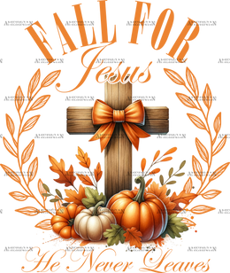 Fall For Jesus He Never Leaves-3 DTF Transfer