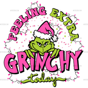 Feeling Extra Grinchy Today-3 DTF Transfer