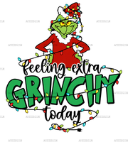 Feeling Extra Grinchy Today DTF Transfer
