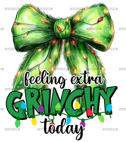Feeling Extra Grinchy Today Bow DTF Transfer