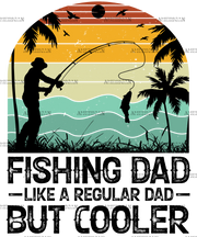 Fishing Dad Like A Regular Dad But Cooler-2 DTF Transfer