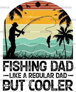Fishing Dad Like A Regular Dad But Cooler-2 DTF Transfer