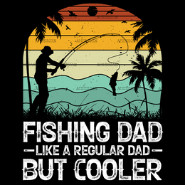 Fishing Dad Like A Regular Dad But Cooler-3 DTF Transfer