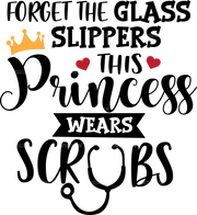 Forget The Glass Slippers This Princess Wears Scrubs DTF Transfer