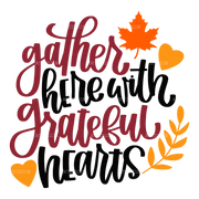 Gather Here With Grateful Hearts DTF Transfer