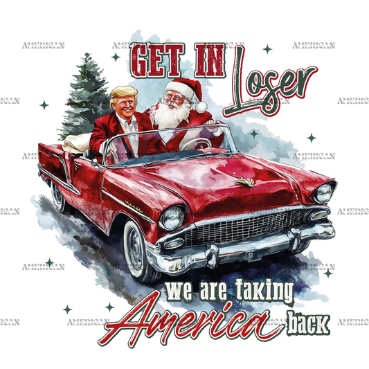Get In Loser We Are Taking America Back DTF Transfer