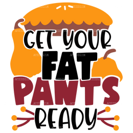 Get Your Fat Pants Ready-1 DTF Transfer