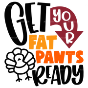 Get Your Fat Pants Ready-2 DTF Transfer