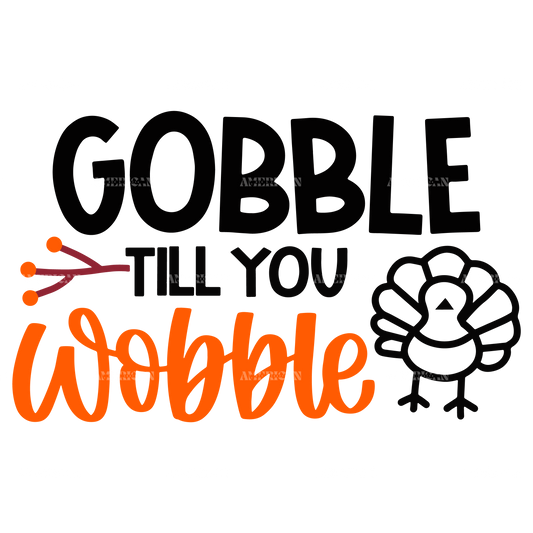 Gobble Till You Wobble DTF Transfer