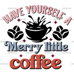 Have Yourself A Merry Little Coffee DTF Transfer