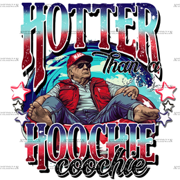 Hotter Than A Hoochie Coochie Trump  DTF Transfer