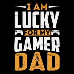 I Am Lucky For My Gamer Dad DTF Transfer