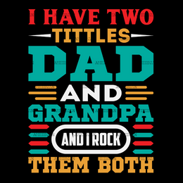 I Have Two Titles Dad And Grandpa And I Rock Them Both-1 DTF Transfer