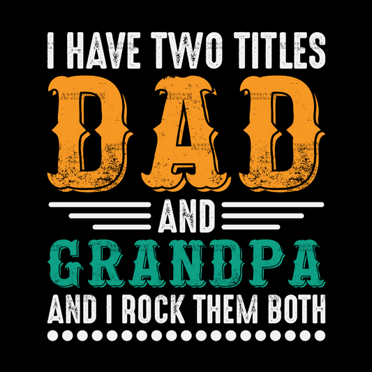 I Have Two Titles Dad And Grandpa And I Rock Them Both-2 DTF Transfer