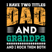 I Have Two Titles Dad And Grandpa And I Rock Them Both-4 DTF Transfer