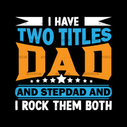 I Have Two Titles Dad And Stepdad And I Rock Them Both-1 DTF Transfer