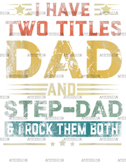 I Have Two Titles Dad And Stepdad And I Rock Them Both-2 DTF Transfer